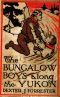 [Gutenberg 39643] • The Bungalow Boys Along the Yukon